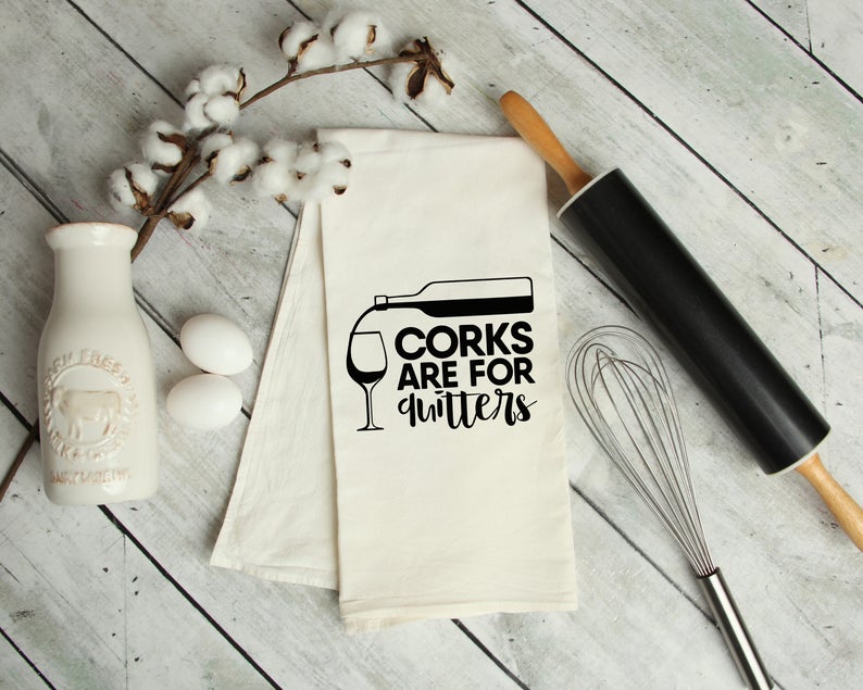Corks are for Quitters kitchen tea towel - Thanksgiving hostess gift idea 