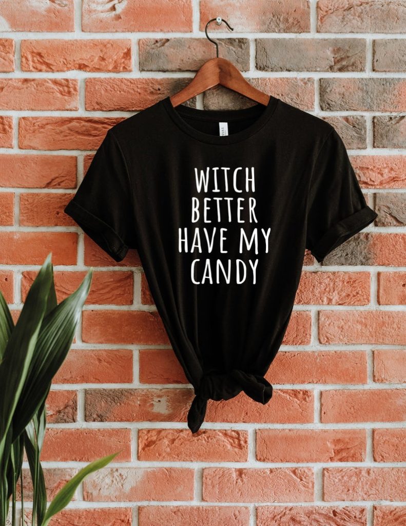 Witch Better Have My Candy - funny Halloween tee shirt 